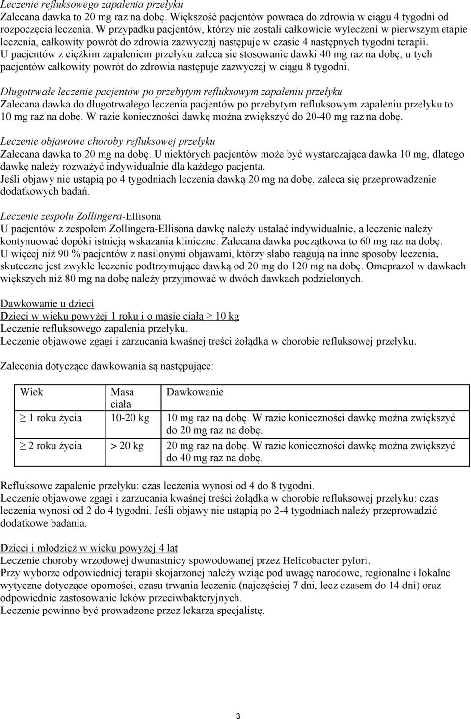 U pacjentów z ciężkim zapaleniem przełyku zaleca się stosowanie dawki 40 mg raz na dobę; u tych pacjentów całkowity powrót do zdrowia następuje zazwyczaj w ciągu 8 tygodni.