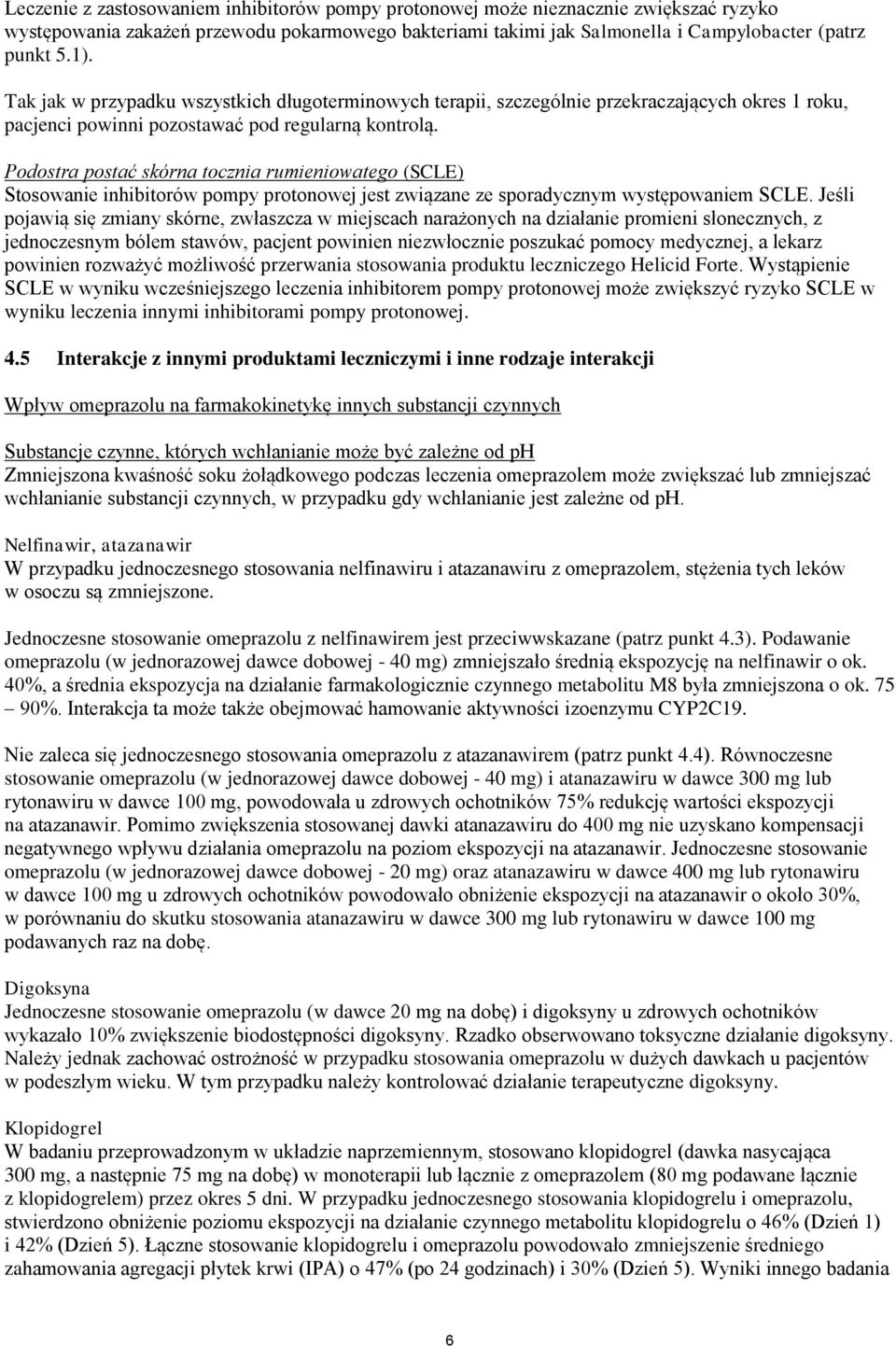 Podostra postać skórna tocznia rumieniowatego (SCLE) Stosowanie inhibitorów pompy protonowej jest związane ze sporadycznym występowaniem SCLE.