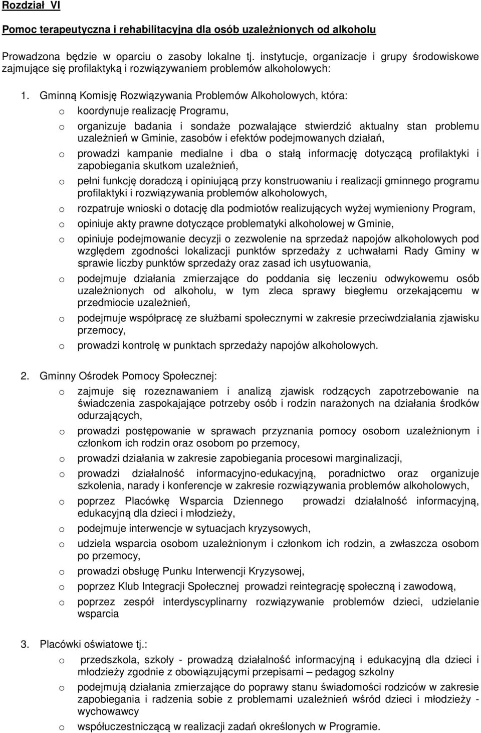 Gminną Kmisję Rzwiązywania Prblemów Alkhlwych, która: krdynuje realizację Prgramu, rganizuje badania i sndaże pzwalające stwierdzić aktualny stan prblemu uzależnień w Gminie, zasbów i efektów