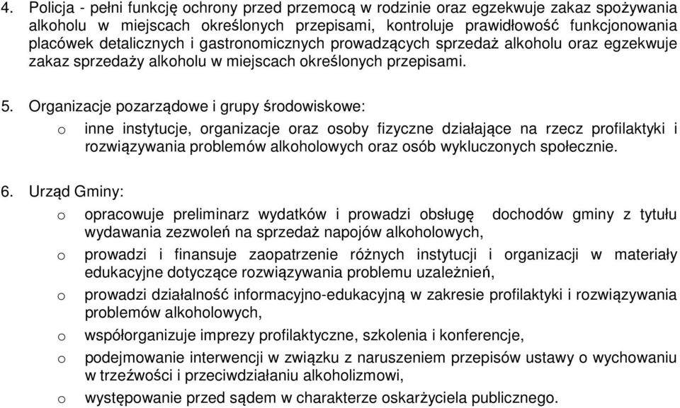 Organizacje pzarządwe i grupy śrdwiskwe: inne instytucje, rganizacje raz sby fizyczne działające na rzecz prfilaktyki i rzwiązywania prblemów alkhlwych raz sób wyklucznych spłecznie. 6.