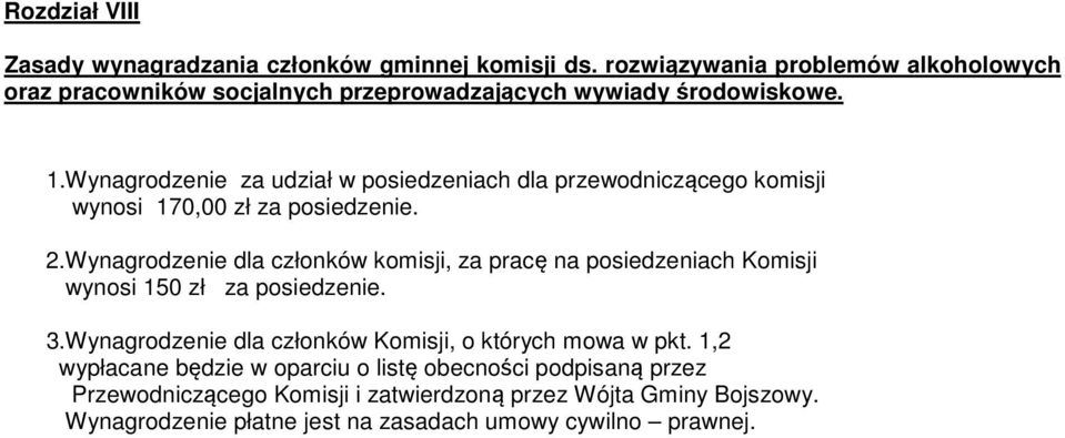 Wynagrdzenie za udział w psiedzeniach dla przewdnicząceg kmisji wynsi 170,00 zł za psiedzenie. 2.