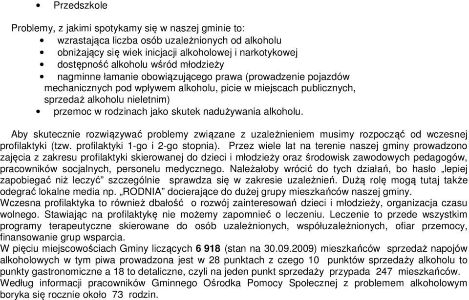 Aby skutecznie rzwiązywać prblemy związane z uzależnieniem musimy rzpcząć d wczesnej prfilaktyki (tzw. prfilaktyki 1-g i 2-g stpnia).