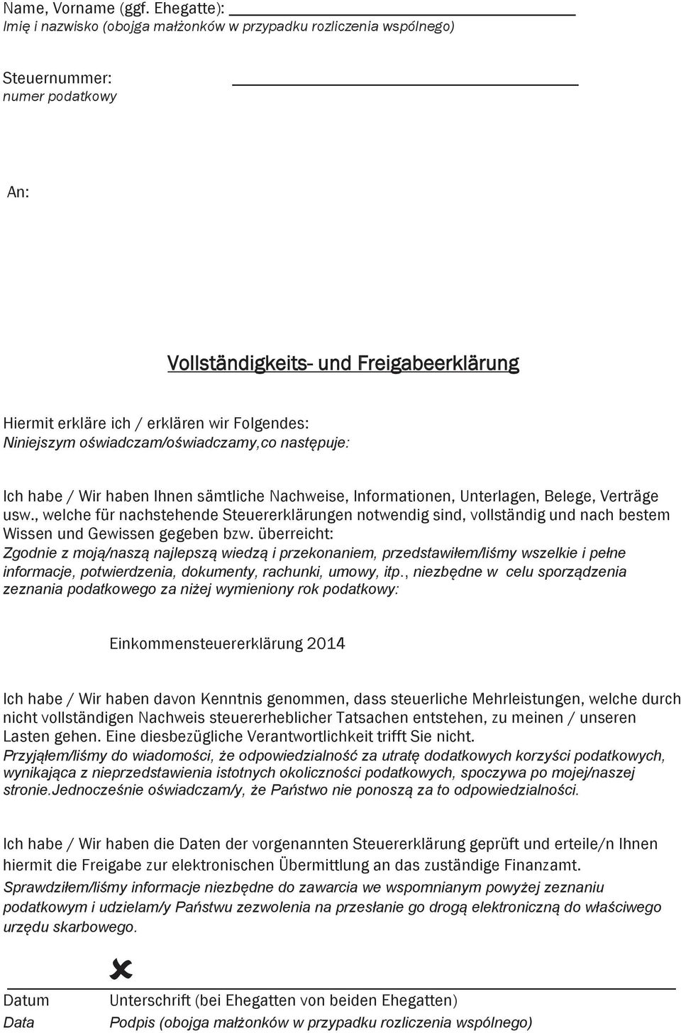 Niniejszym owiadczam/owiadczamy,co nast puje: Ich habe / Wir haben Ihnen sämtliche Nachweise, Informationen, Unterlagen, Belege, Verträge usw.