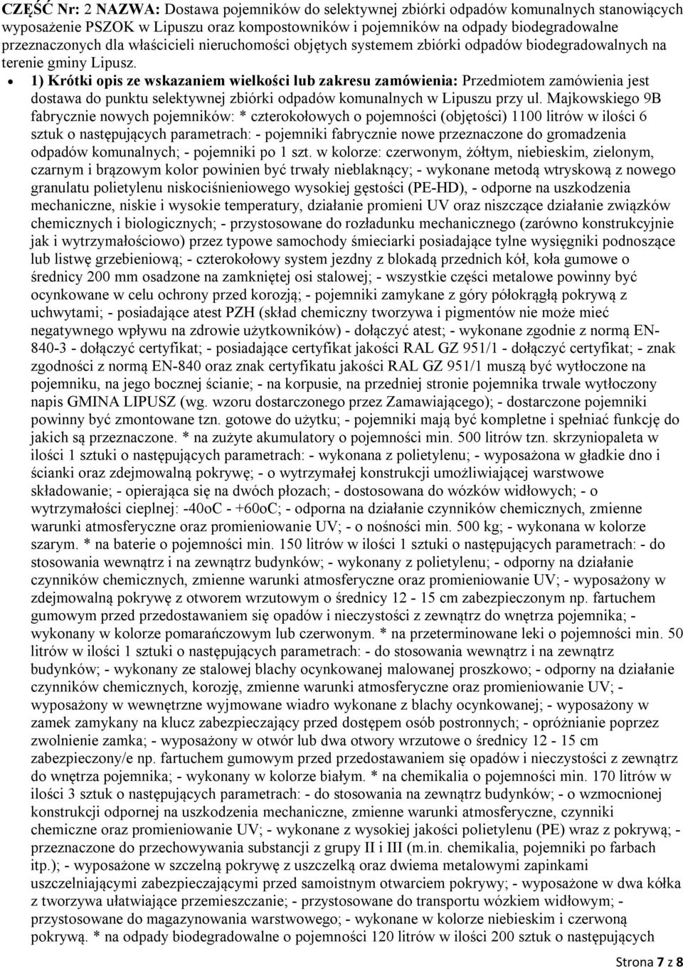 1) Krótki opis ze wskazaniem wielkości lub zakresu zamówienia: Przedmiotem zamówienia jest dostawa do punktu selektywnej zbiórki odpadów komunalnych w Lipuszu przy ul.