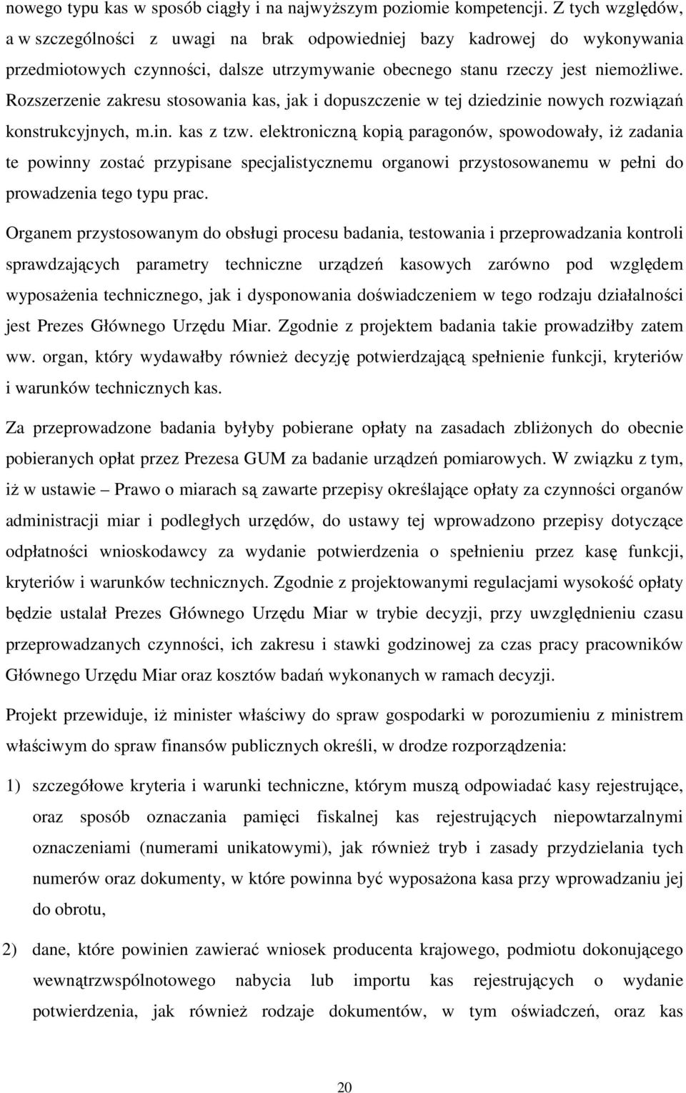 Rozszerzenie zakresu stosowania kas, jak i dopuszczenie w tej dziedzinie nowych rozwiązań konstrukcyjnych, m.in. kas z tzw.