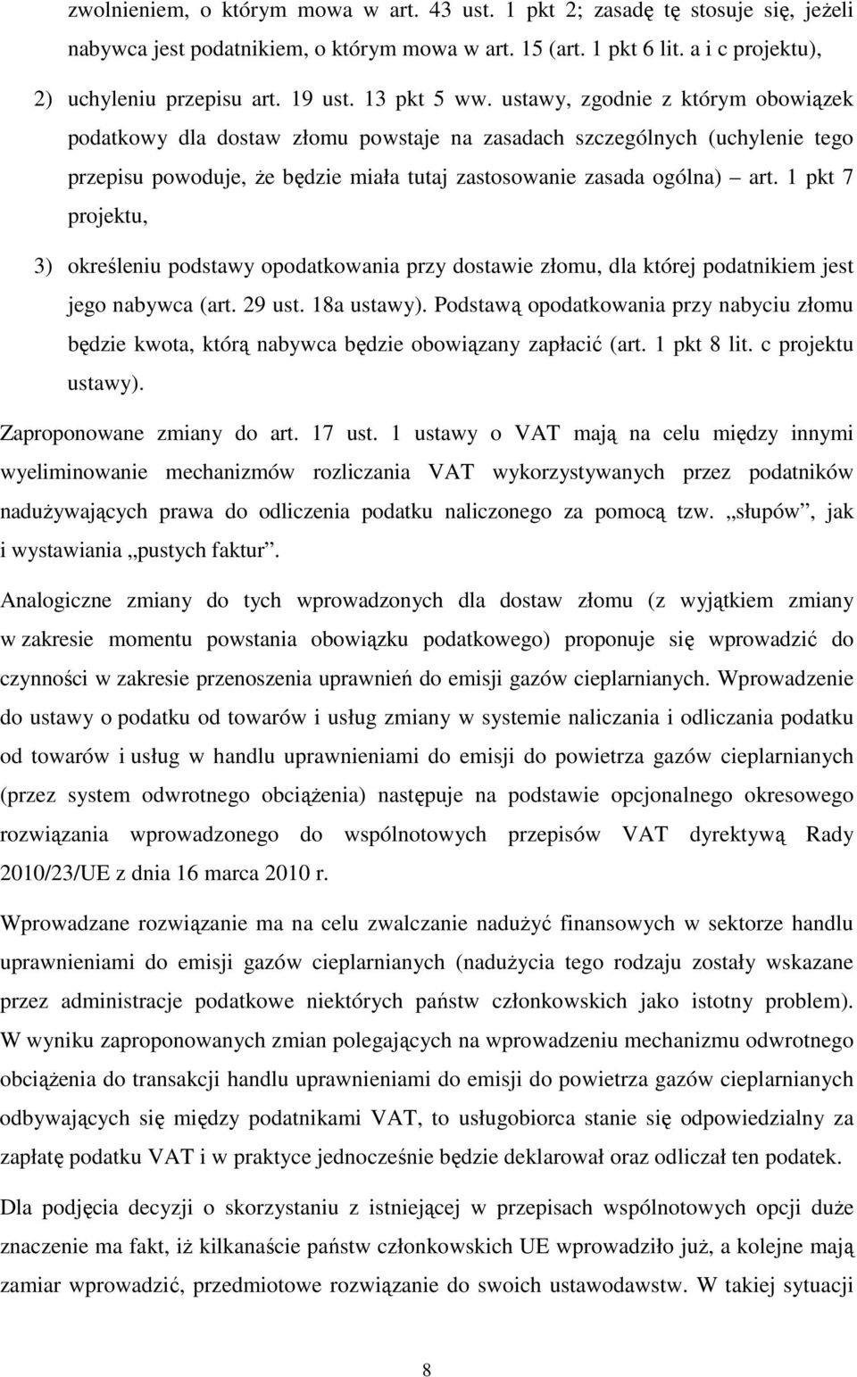 ustawy, zgodnie z którym obowiązek podatkowy dla dostaw złomu powstaje na zasadach szczególnych (uchylenie tego przepisu powoduje, że będzie miała tutaj zastosowanie zasada ogólna) art.