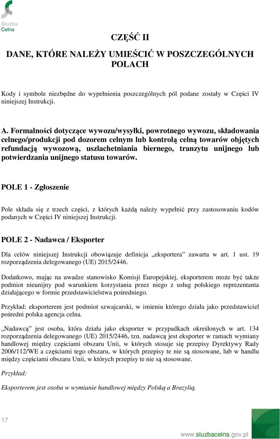 unijnego lub potwierdzania unijnego statusu towarów.