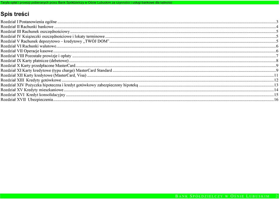 .. 7 Rozdział IX Karty płatnicze (debetowe)... 8 Rozdział X Karty przedpłacone MasterCard... 9 Rozdział XI Karty kredytowe (typu charge) MasterCard Standard.