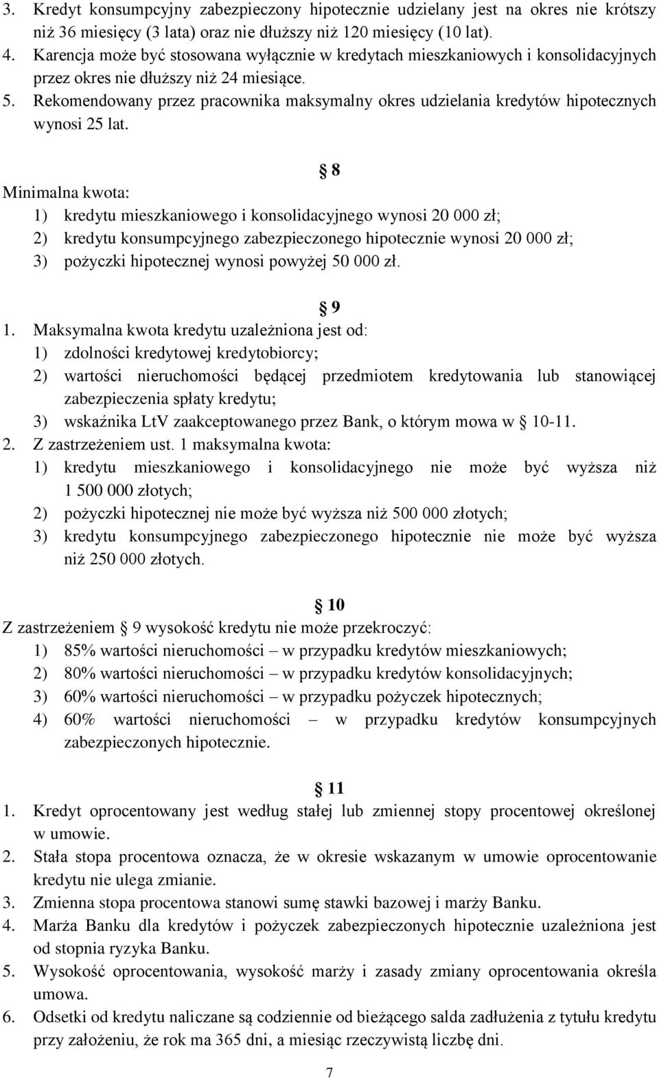 Rekomendowany przez pracownika maksymalny okres udzielania kredytów hipotecznych wynosi 25 lat.