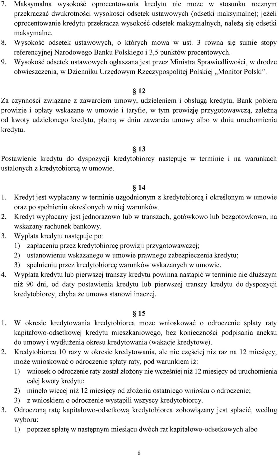 9. Wysokość odsetek ustawowych ogłaszana jest przez Ministra Sprawiedliwości, w drodze obwieszczenia, w Dzienniku Urzędowym Rzeczypospolitej Polskiej Monitor Polski.