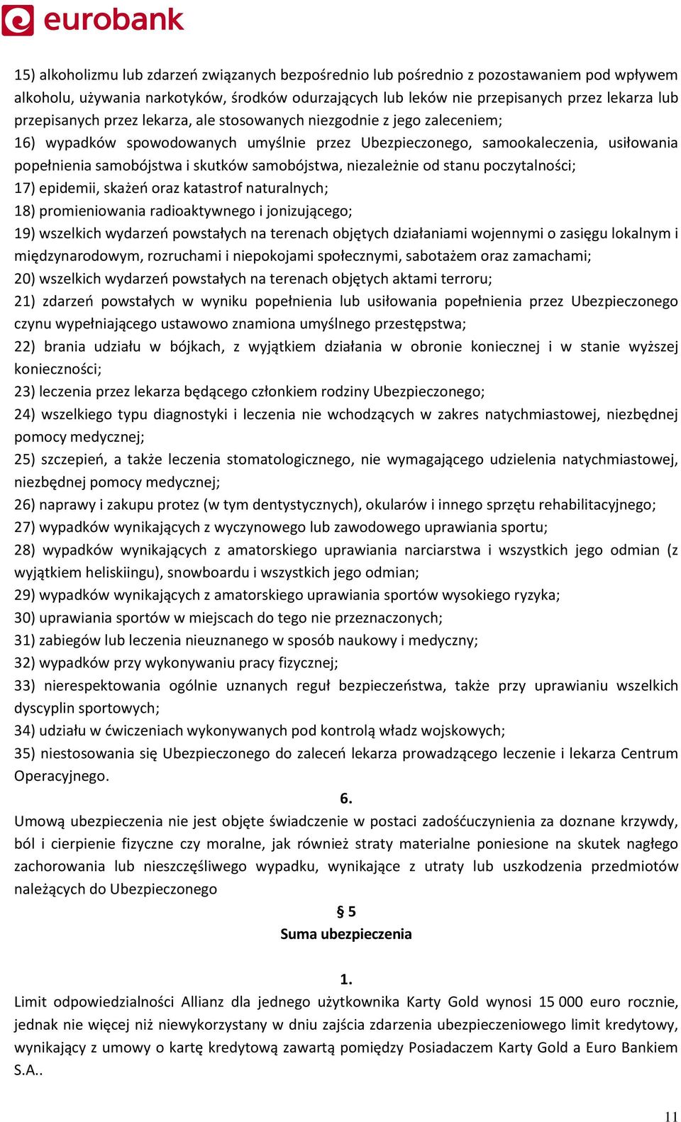 samobójstwa, niezależnie od stanu poczytalności; 17) epidemii, skażeń oraz katastrof naturalnych; 18) promieniowania radioaktywnego i jonizującego; 19) wszelkich wydarzeń powstałych na terenach