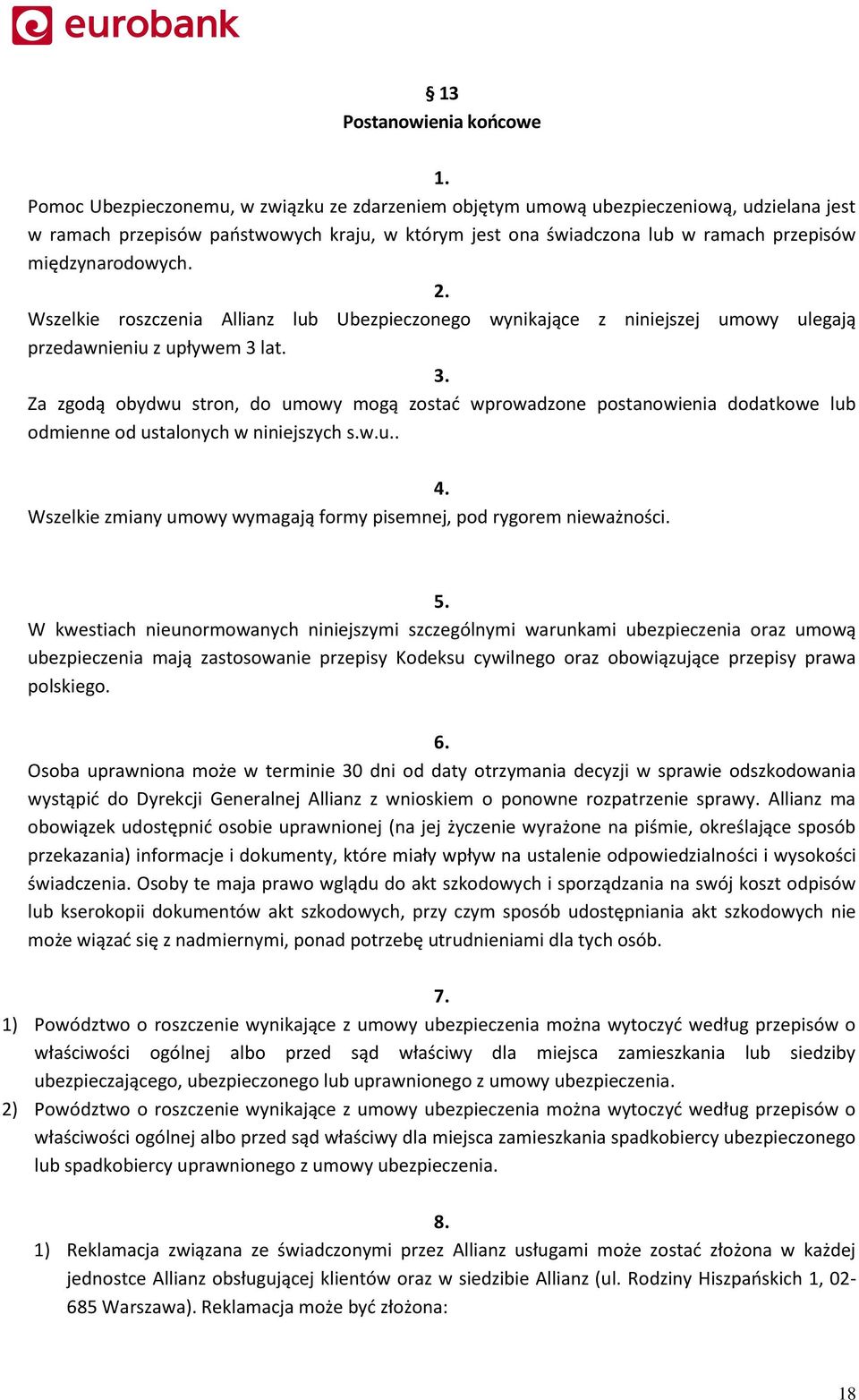 Za zgodą obydwu stron, do umowy mogą zostać wprowadzone postanowienia dodatkowe lub odmienne od ustalonych w niniejszych s.w.u.. 4.