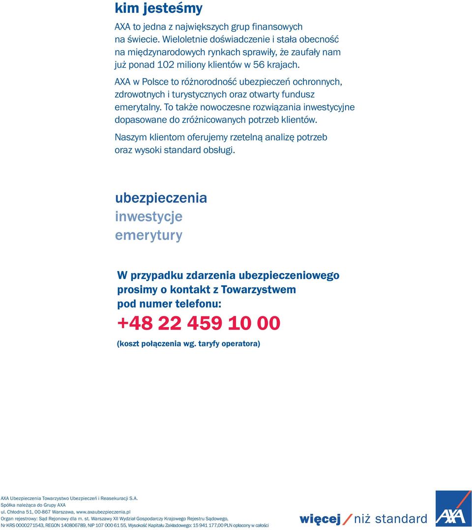 AXA w Polsce to różnorodność ubezpieczeń ochronnych, zdrowotnych i turystycznych oraz otwarty fundusz emerytalny.