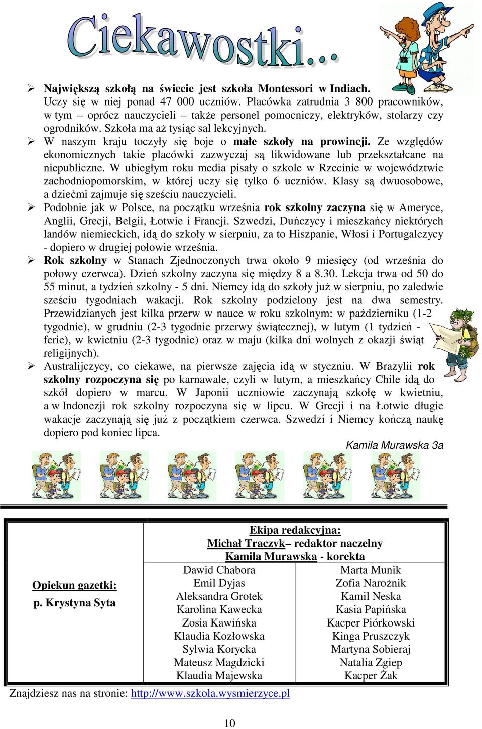 W naszym kraju toczyły się boje o małe szkoły na prowincji. Ze względów ekonomicznych takie placówki zazwyczaj są likwidowane lub przekształcane na niepubliczne.