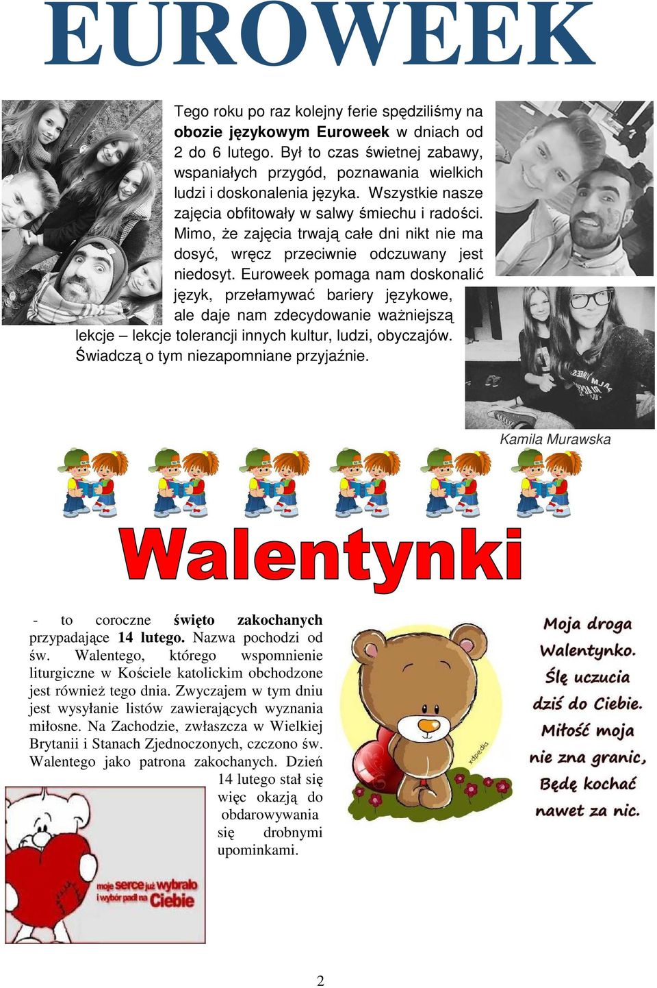 Mimo, że zajęcia trwają całe dni nikt nie ma dosyć, wręcz przeciwnie odczuwany jest niedosyt.