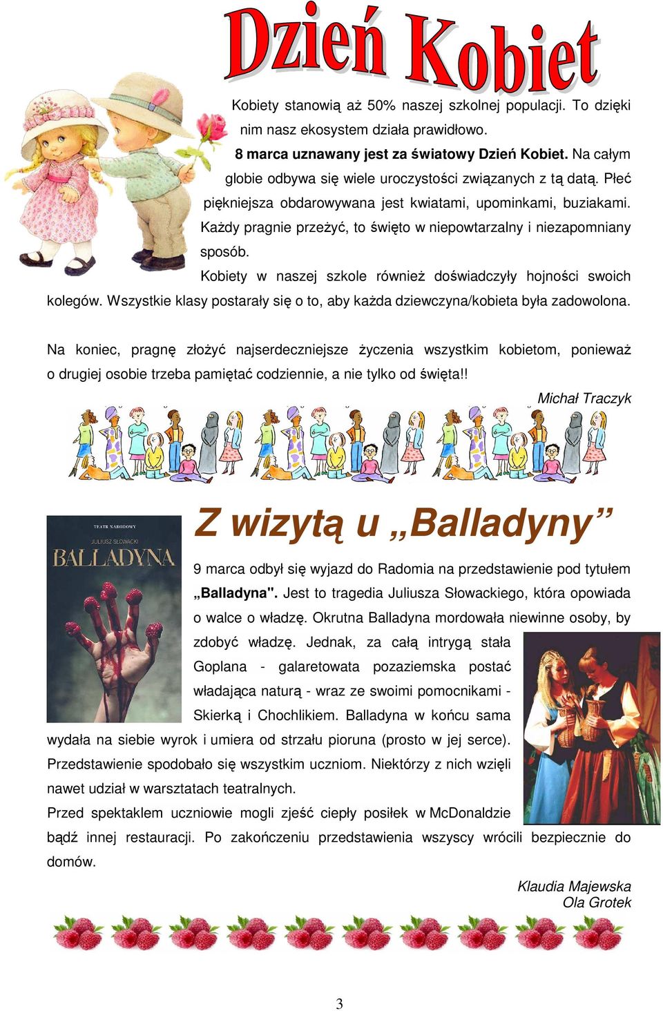 Każdy pragnie przeżyć, to święto w niepowtarzalny i niezapomniany sposób. Kobiety w naszej szkole również doświadczyły hojności swoich kolegów.