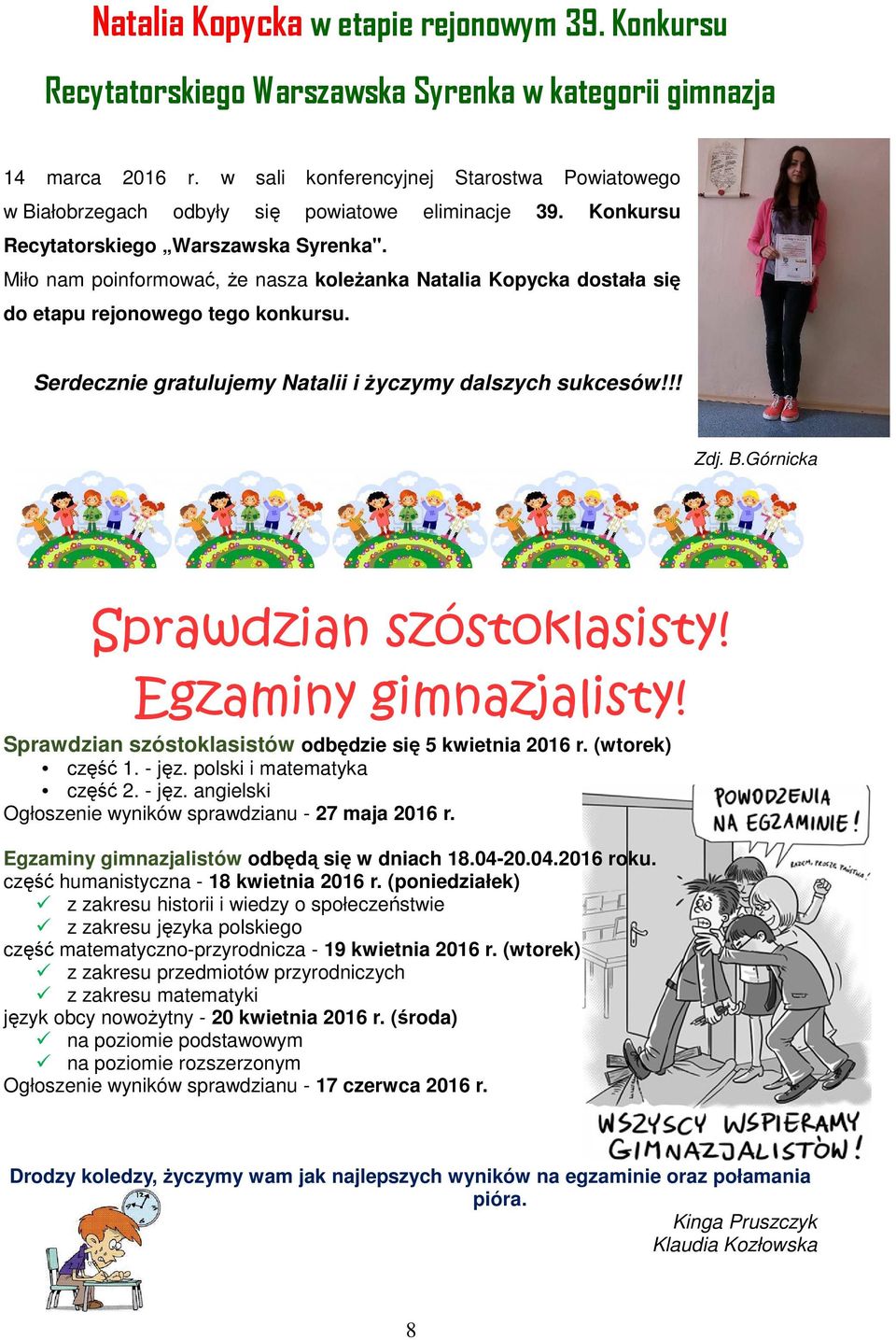 Miło nam poinformować, że nasza koleżanka Natalia Kopycka dostała się do etapu rejonowego tego konkursu. Serdecznie gratulujemy Natalii i życzymy dalszych sukcesów!!! Zdj. B.