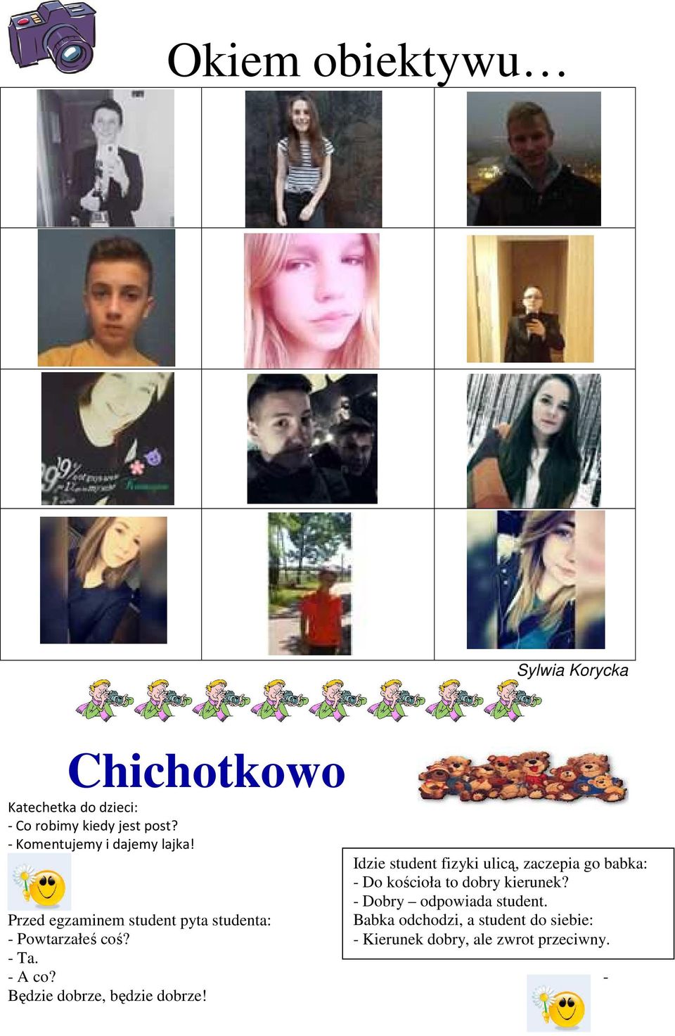 Idzie student fizyki ulicą, zaczepia go babka: - Do kościoła to dobry kierunek?