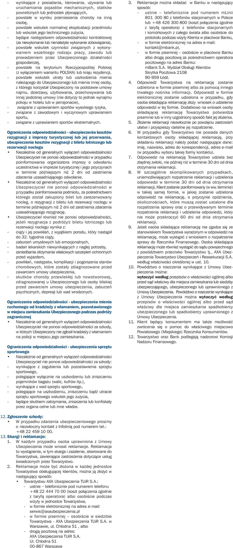 - powstałe wskutek czynnoêci zwiàzanych z wykonywaniem wszelkiego rodzaju pracy, zawodu lub prowadzeniem przez Ubezpieczonego działalnoêci gospodarczej, - powstałe na terytorium Rzeczypospolitej