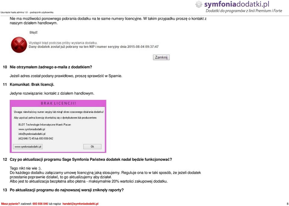 12 Czy po aktualizacji programu Sage Symfonia Pa stwa dodatek nadal b dzie funkcjonowa? Tego nikt nie wie :). Do ka dego dodatku za czamy umow licencyjn jak stosujemy.