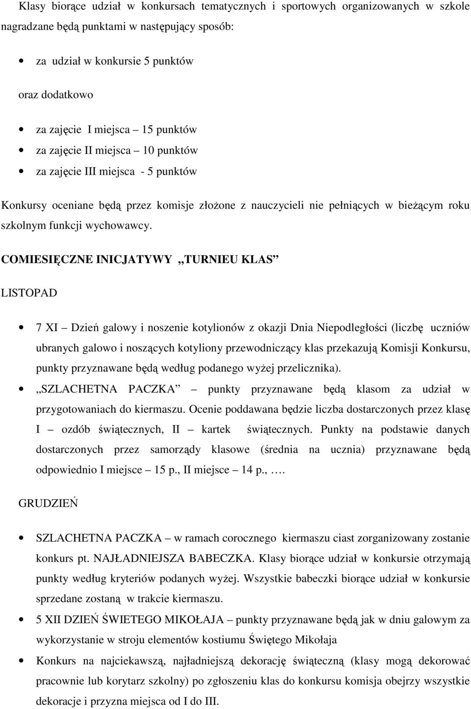 COMIESIĘCZNE INICJATYWY TURNIEU KLAS LISTOPAD 7 XI Dzień galowy i noszenie kotylionów z okazji Dnia Niepodległości (liczbę uczniów ubranych galowo i noszących kotyliony przewodniczący klas przekazują