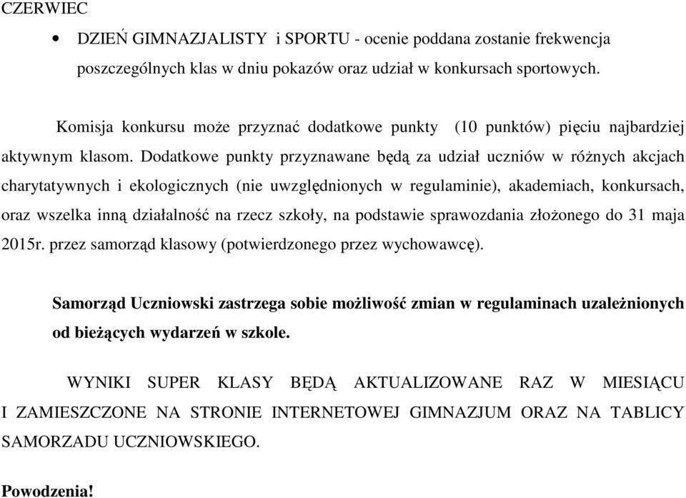 Dodatkowe punkty przyznawane będą za udział uczniów w różnych akcjach charytatywnych i ekologicznych (nie uwzględnionych w regulaminie), akademiach, konkursach, oraz wszelka inną działalność na rzecz