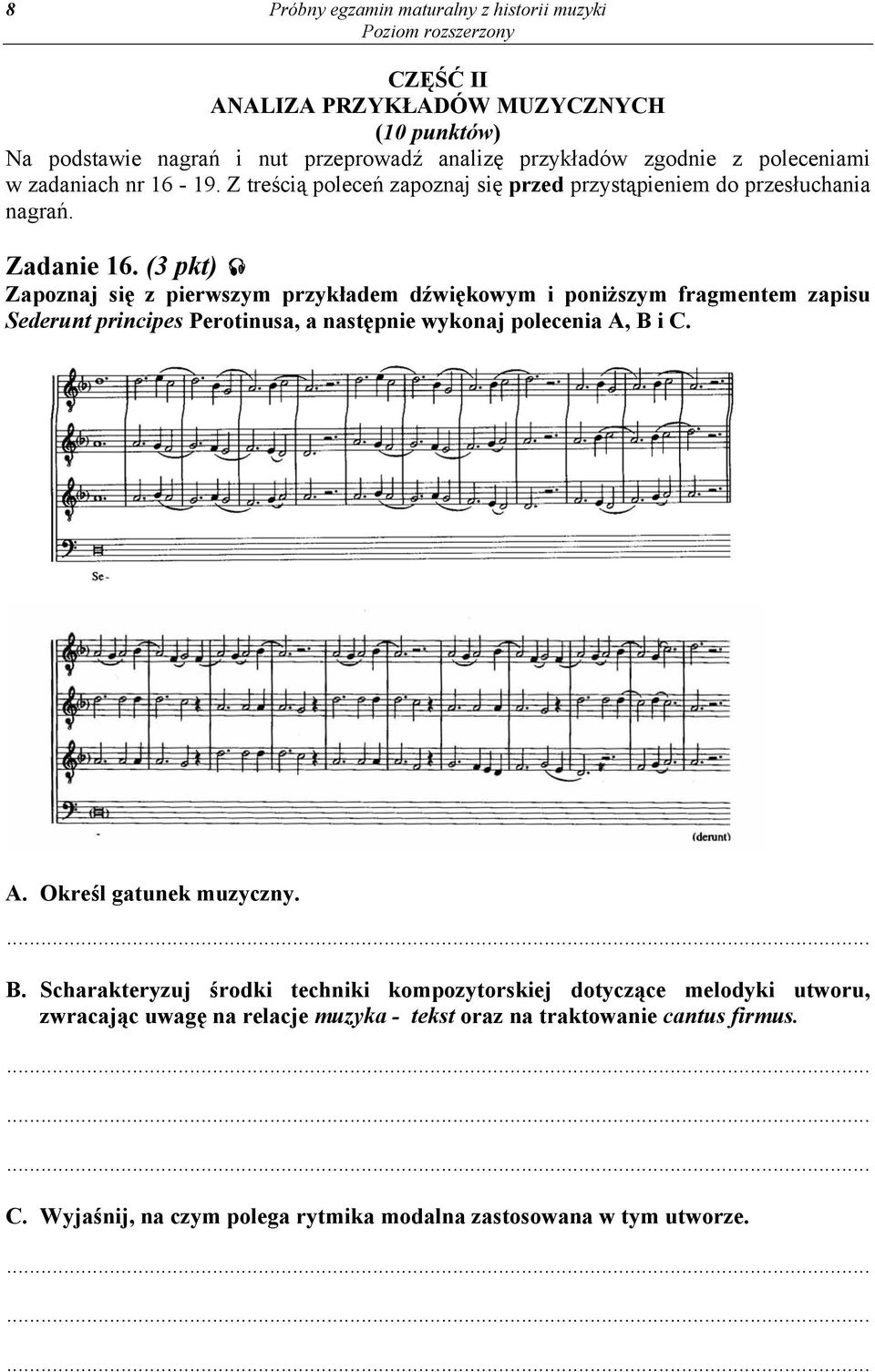 (3 pkt) Zapoznaj się z pierwszym przykładem dźwiękowym i poniższym fragmentem zapisu Sederunt principes Perotinusa, a następnie wykonaj polecenia A, B i C. A. Określ gatunek muzyczny.