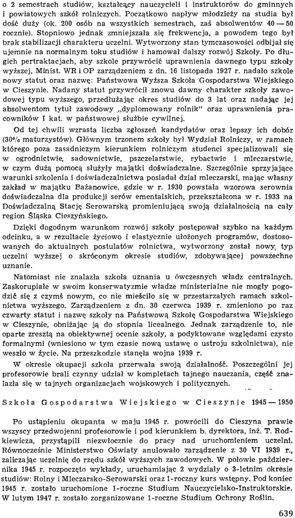 W ytw orzony stan tym czasowości odbijał się ujem nie na norm alnym toku studiów i ham ow ał dalszy rozwój Szkoły.