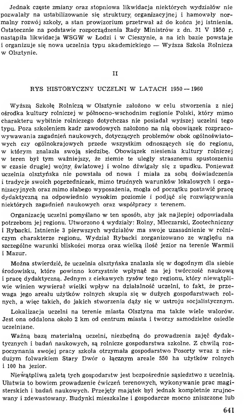 nastąpiła likw idacja WSGW w Łodzi i w Cieszynie, a na ich bazie pow staje i organizuje się nowa uczelnia typu akadem ickiego Wyższa Szkoła Rolnicza w O lsztynie.