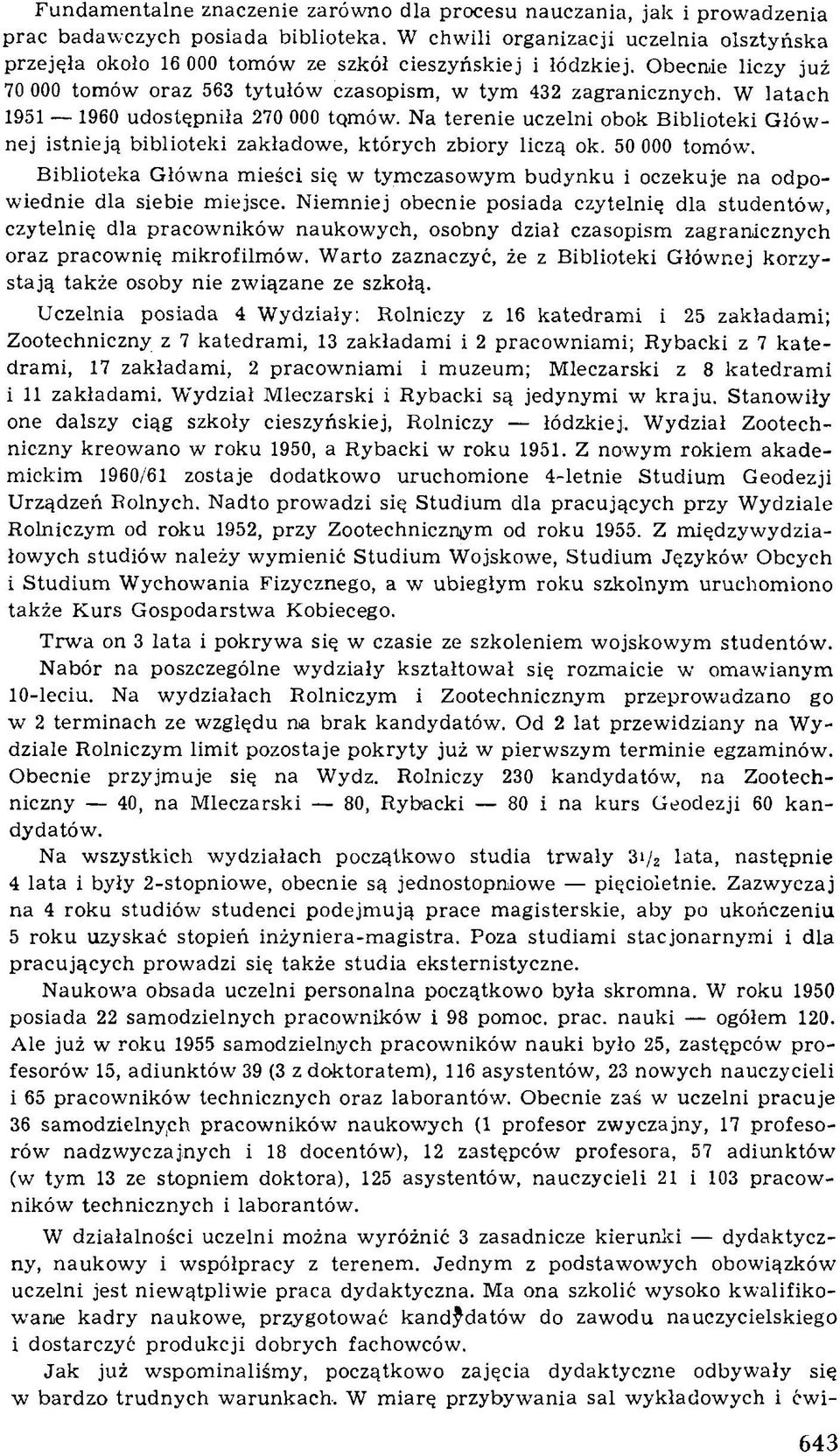 W latach 1951 1960 udostępniła 270 000 tqmów. Na terenie uczelni obok B iblioteki G łów nej istnieją biblioteki zakładow e, których zbiory liczą ok. 50 000 tomów.