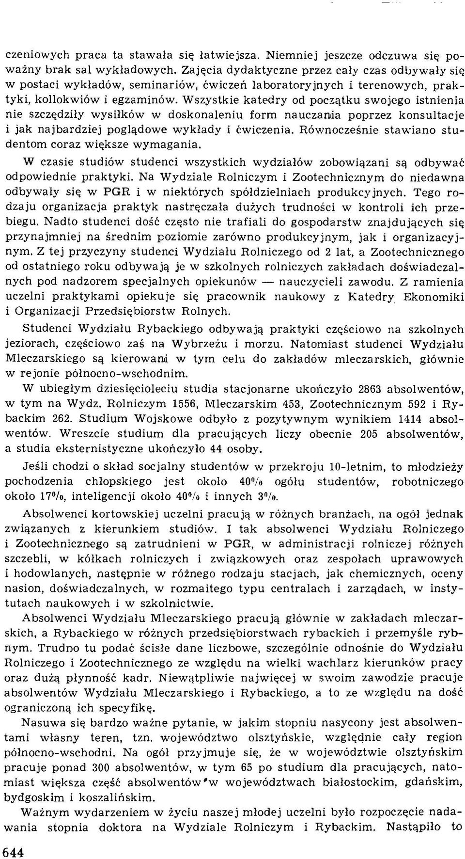 W szystkie katedry od początku sw ojego istnienia nie szczędziły w ysiłk ów w doskonaleniu form nauczania poprzez konsultacje i jak najbardziej poglądow e w ykłady i ćw iczenia.