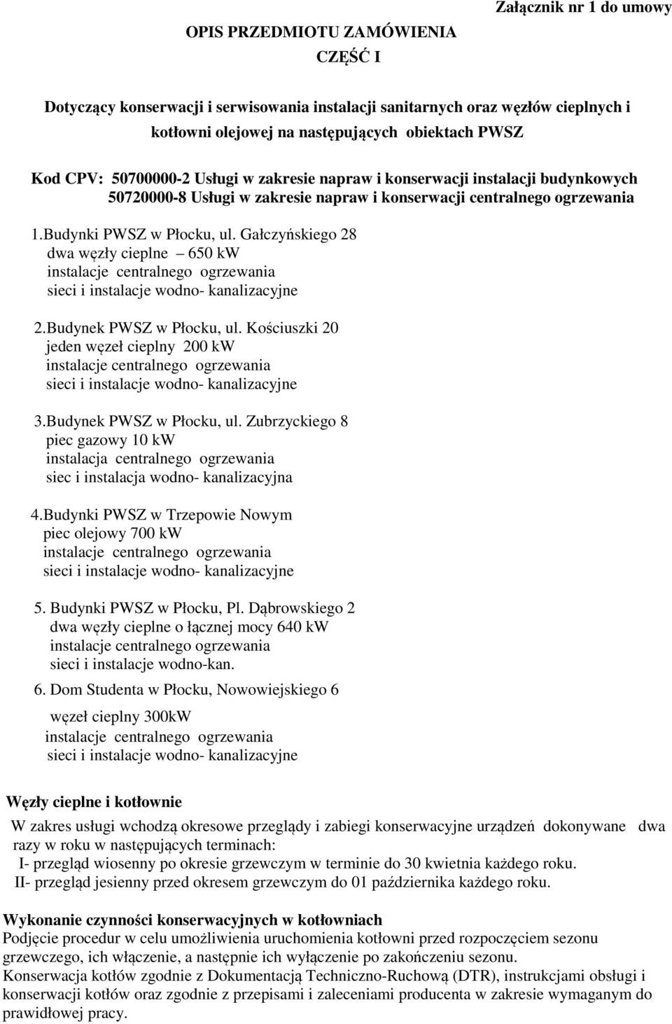 Gałczyńskiego 28 dwa węzły cieplne 650 kw instalacje centralnego ogrzewania sieci i instalacje wodno- kanalizacyjne 2.Budynek PWSZ w Płocku, ul.