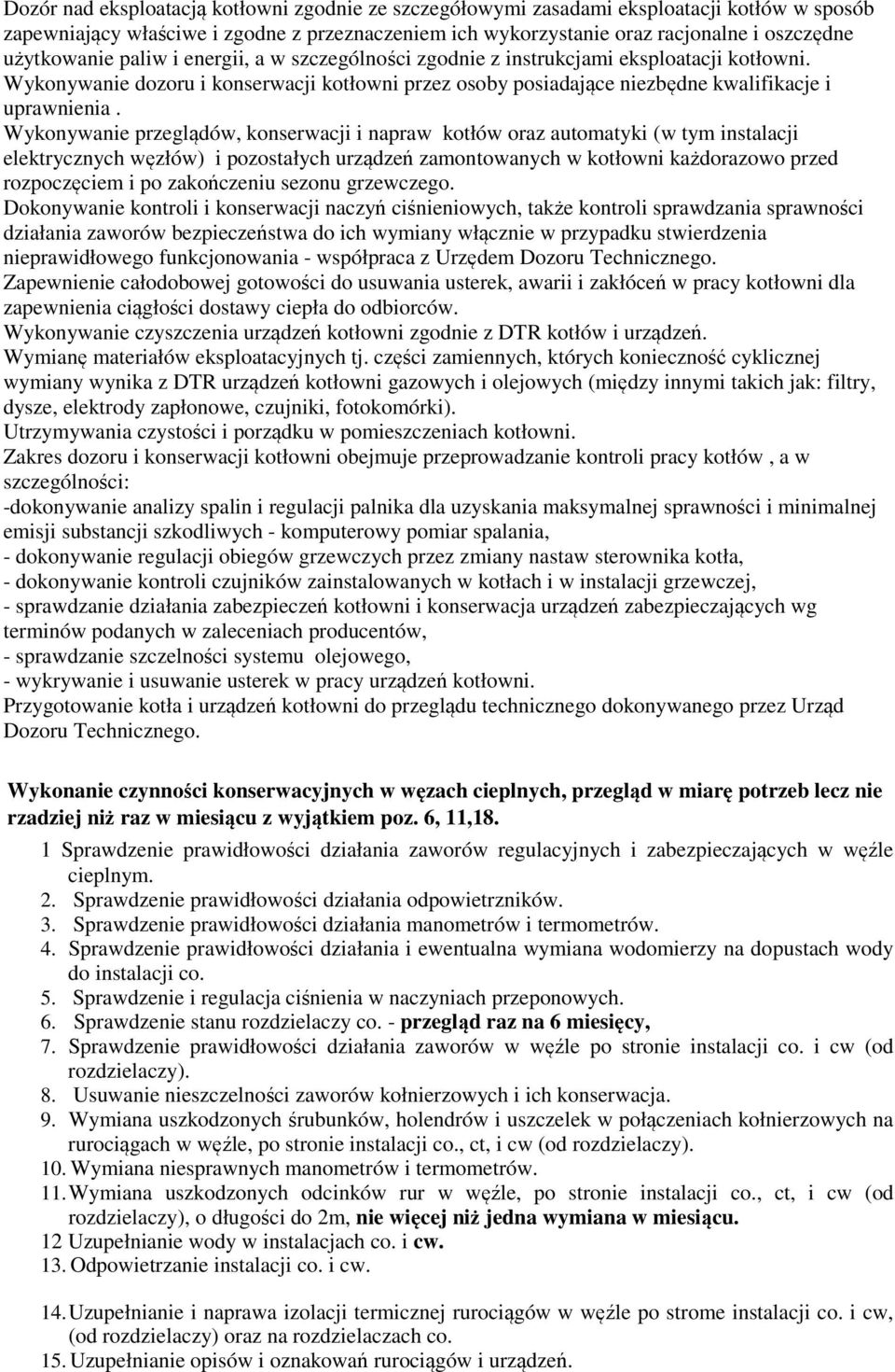 Wykonywanie przeglądów, konserwacji i napraw kotłów oraz automatyki (w tym instalacji elektrycznych węzłów) i pozostałych urządzeń zamontowanych w kotłowni każdorazowo przed rozpoczęciem i po