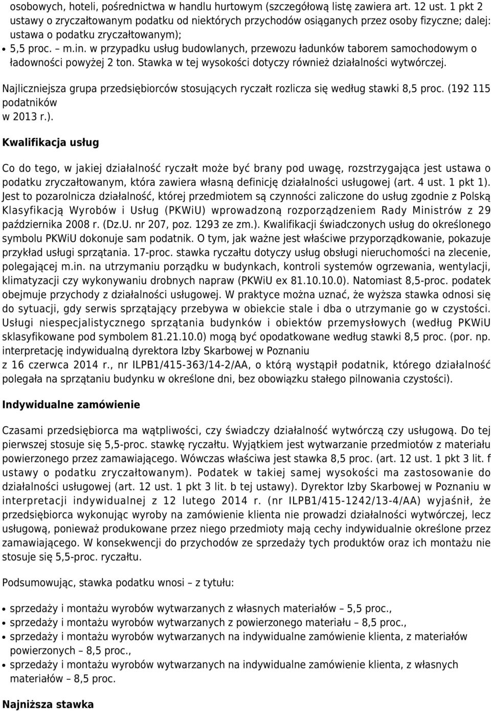 w przypadku usług budowlanych, przewozu ładunków taborem samochodowym o ładowności powyżej 2 ton. Stawka w tej wysokości dotyczy również działalności wytwórczej.