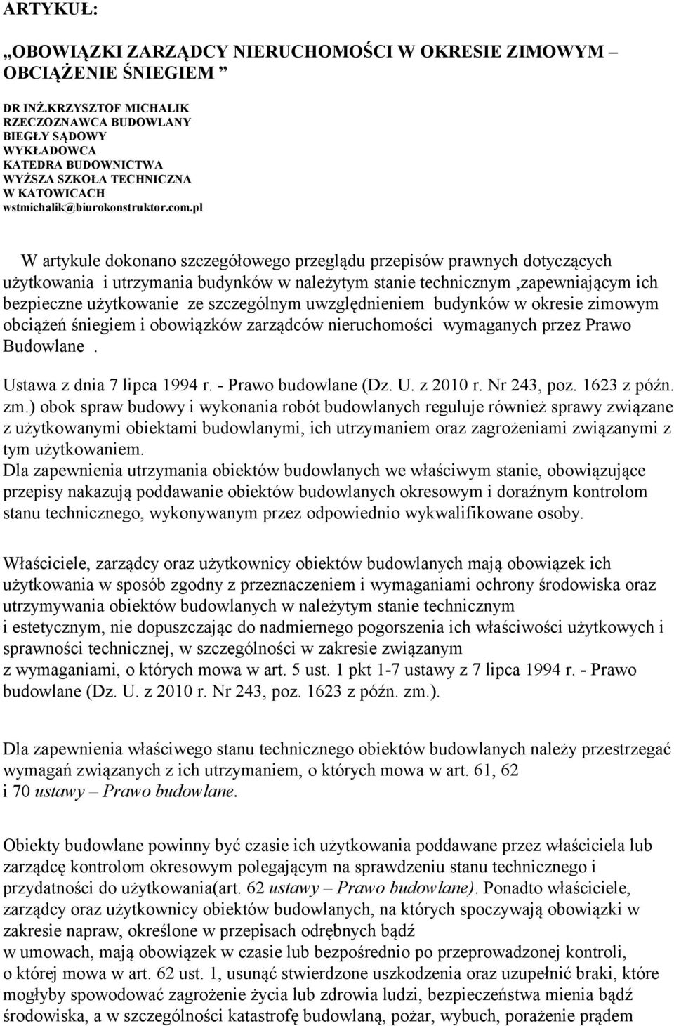 pl W artykule dokonano szczegółowego przeglądu przepisów prawnych dotyczących użytkowania i utrzymania budynków w należytym stanie technicznym,zapewniającym ich bezpieczne użytkowanie ze szczególnym