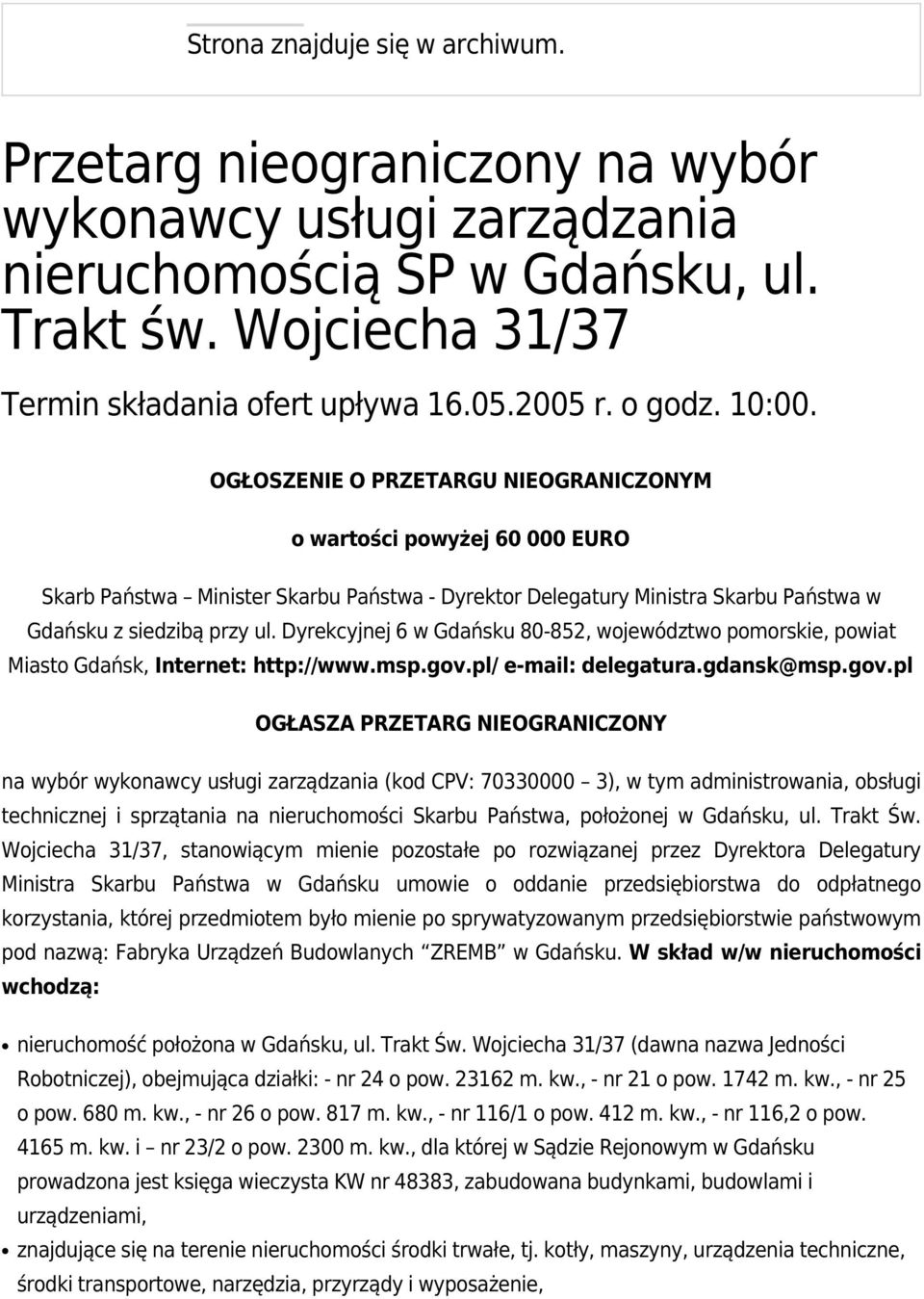 Dyrekcyjnej 6 w Gdańsku 80-852, województwo pomorskie, powiat Miasto Gdańsk, Internet: http://www.msp.gov.