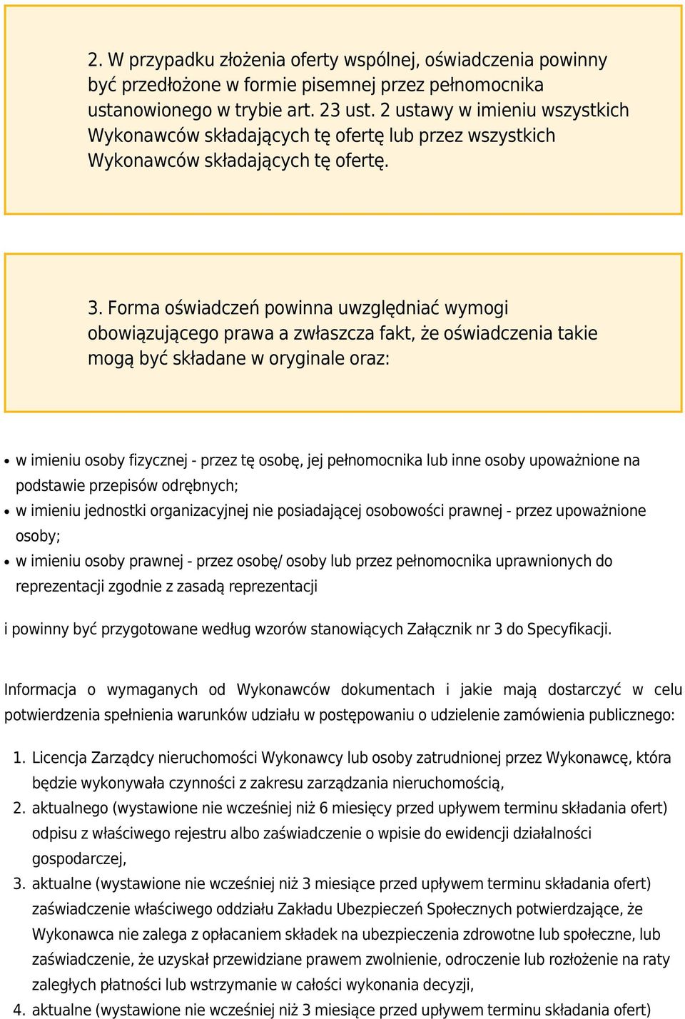 Forma oświadczeń powinna uwzględniać wymogi obowiązującego prawa a zwłaszcza fakt, że oświadczenia takie mogą być składane w oryginale oraz: w imieniu osoby fizycznej - przez tę osobę, jej