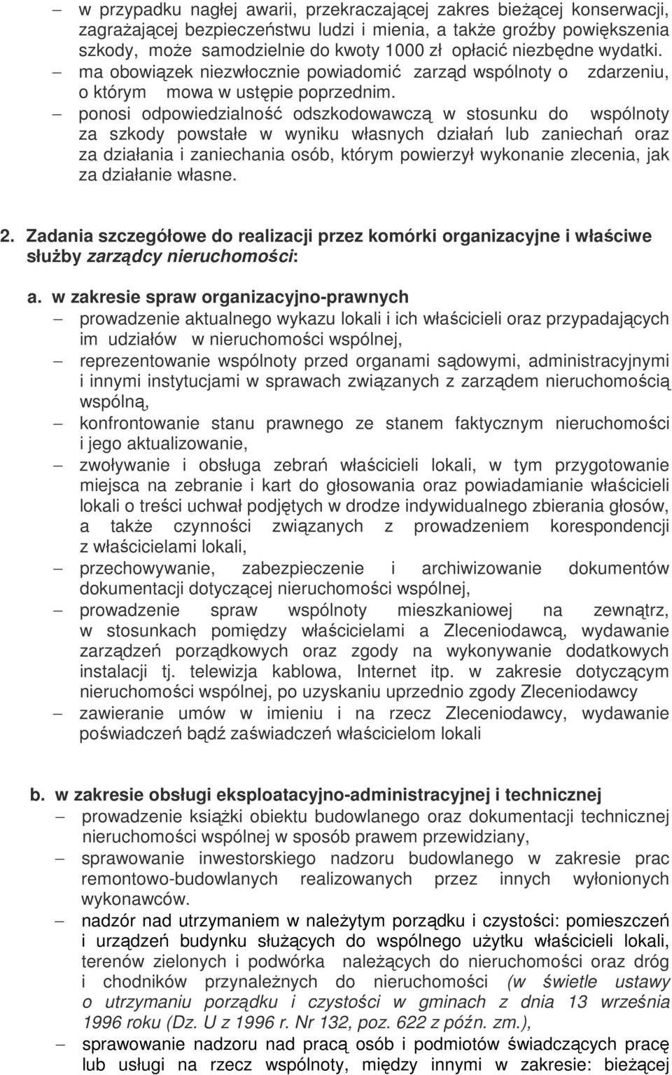 ponosi odpowiedzialność odszkodowawczą w stosunku do wspólnoty za szkody powstałe w wyniku własnych działań lub zaniechań oraz za działania i zaniechania osób, którym powierzył wykonanie zlecenia,