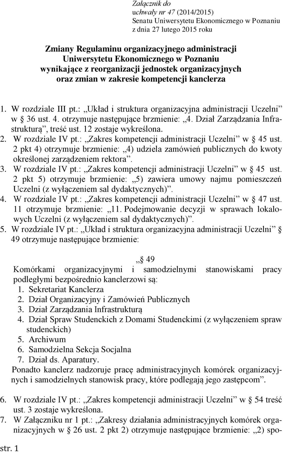 otrzymuje następujące brzmienie: 4. Dział Zarządzania Infrastrukturą, treść ust. 12 zostaje wykreślona. 2. W rozdziale IV pt.: Zakres kompetencji administracji Uczelni w 45 ust.