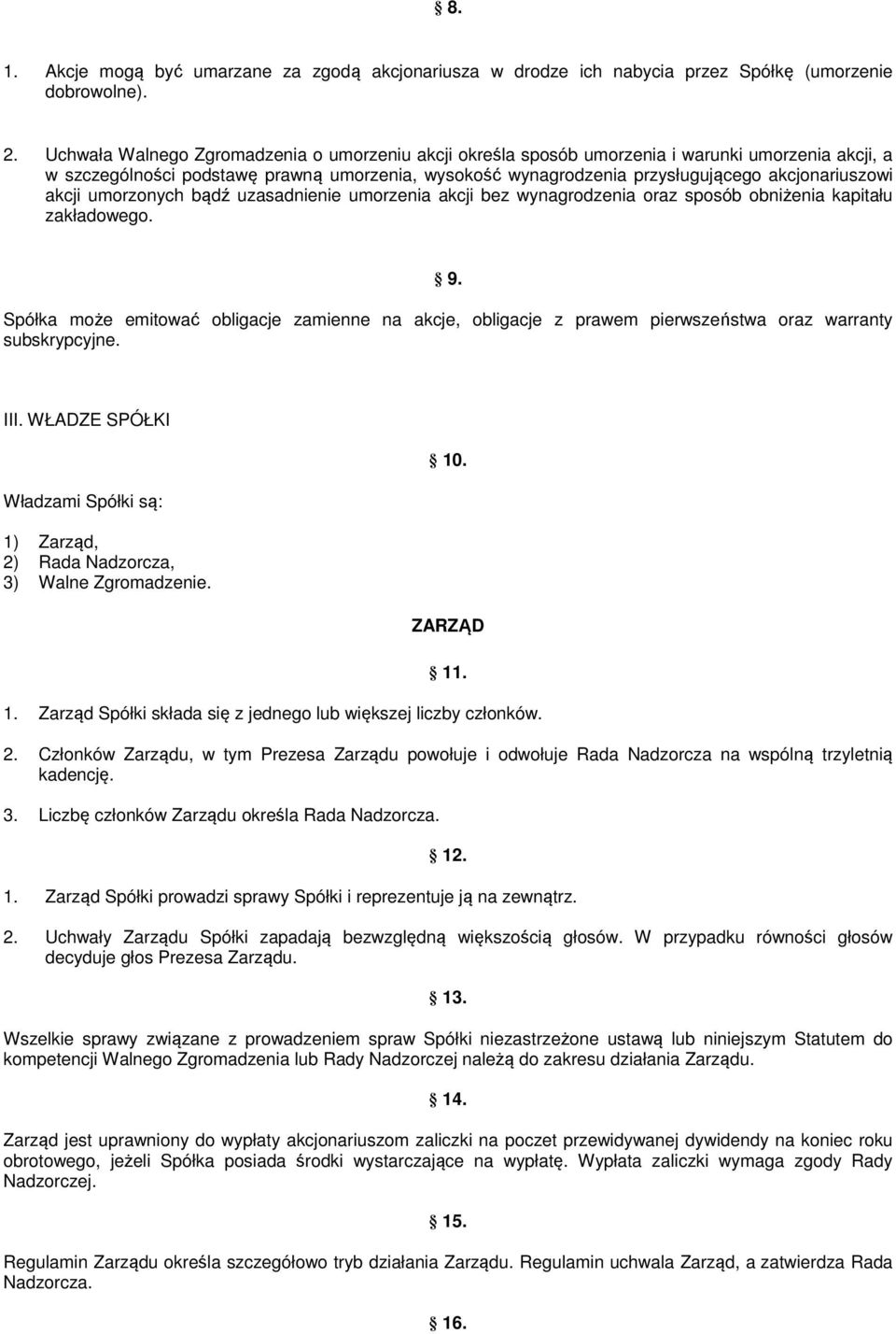 akcji umorzonych bądź uzasadnienie umorzenia akcji bez wynagrodzenia oraz sposób obniżenia kapitału zakładowego. 9.