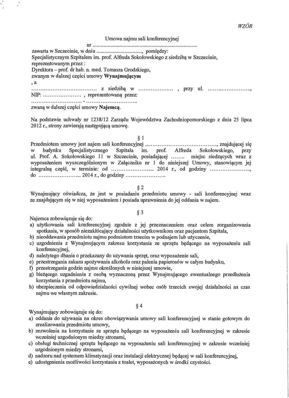 .), reprezentowan ą przez: zwaną w dalszej części umowy Najemcą. Na podstawie uchwaly nr 1238/12 Zarz ądu Województwa Zachodniopomorskiego z dnia 25 lipca 2012 r.