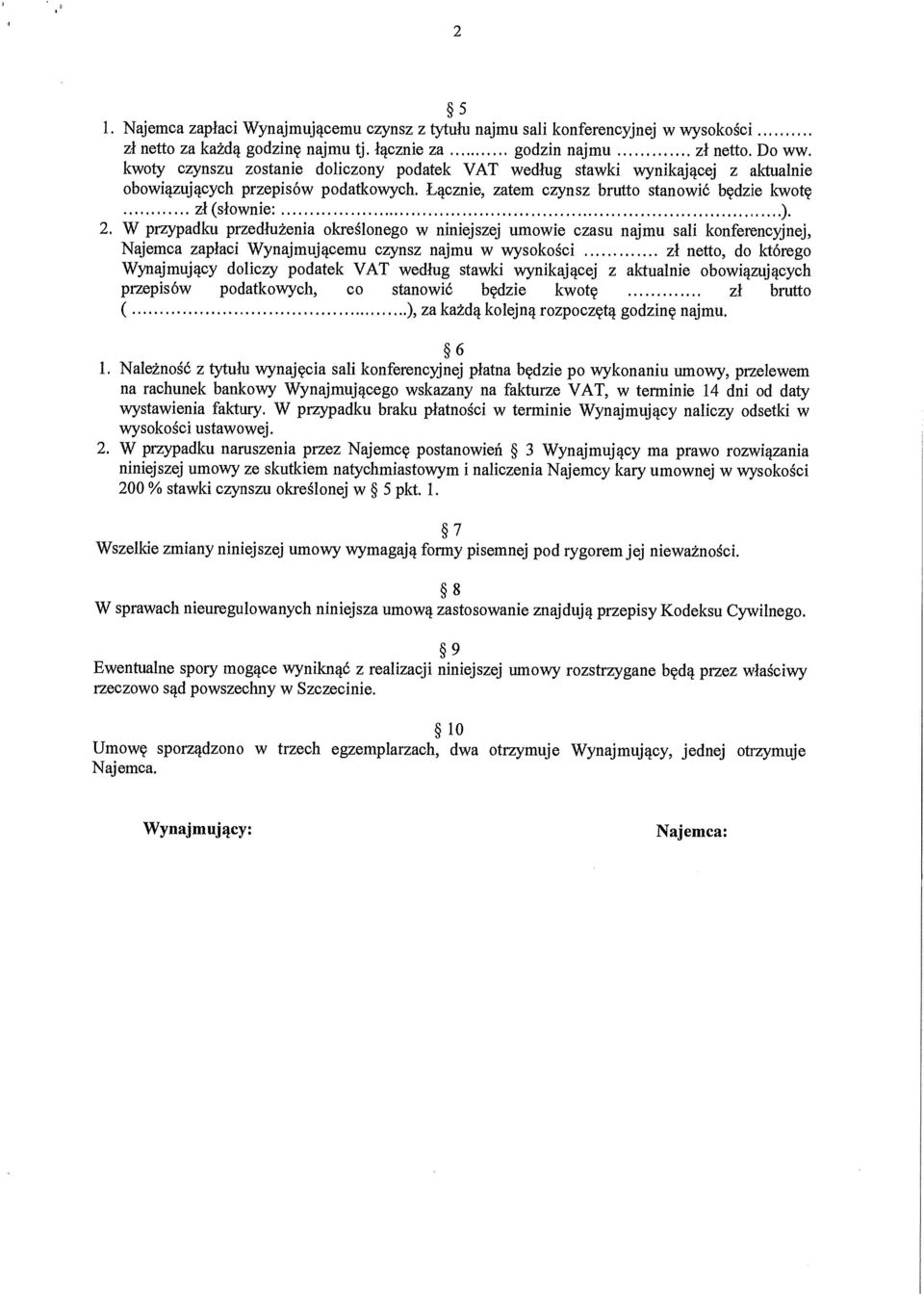 W przypadku przedlu żenia okre ślonego w niniejszej umowie czasu najmu sali konferencyjnej, Najemca zap łaci Wynajmuj ącemu czynsz najmu w wysoko ści zł netto, do którego Wynajmuj ący doliczy podatek