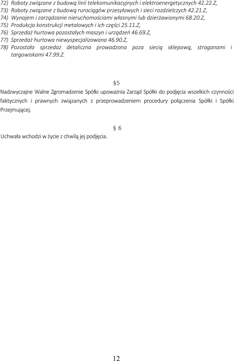 Z, 76) Sprzedaż hurtowa pozostałych maszyn i urządzeń 46.69.Z, 77) Sprzedaż hurtowa niewyspecjalizowana 46.90.