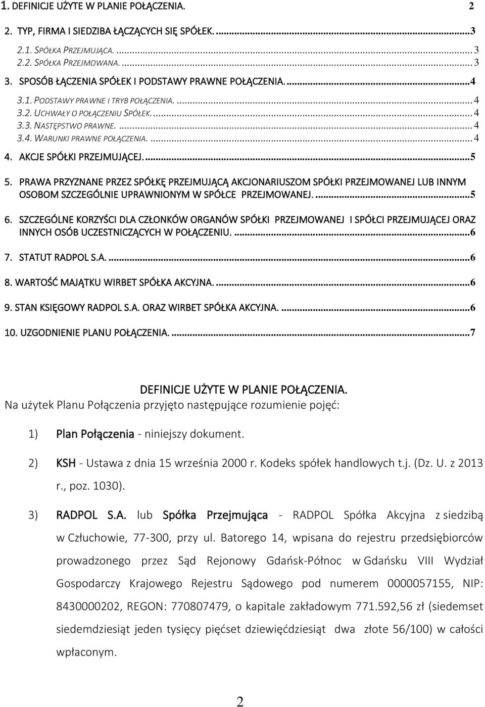 ... 4 4. AKCJE SPÓŁKI PRZEJMUJĄCEJ.... 5 5. PRAWA PRZYZNANE PRZEZ SPÓŁKĘ PRZEJMUJĄCĄ AKCJONARIUSZOM SPÓŁKI PRZEJMOWANEJ LUB INNYM OSOBOM SZCZEGÓLNIE UPRAWNIONYM W SPÓŁCE PRZEJMOWANEJ.... 5 6.