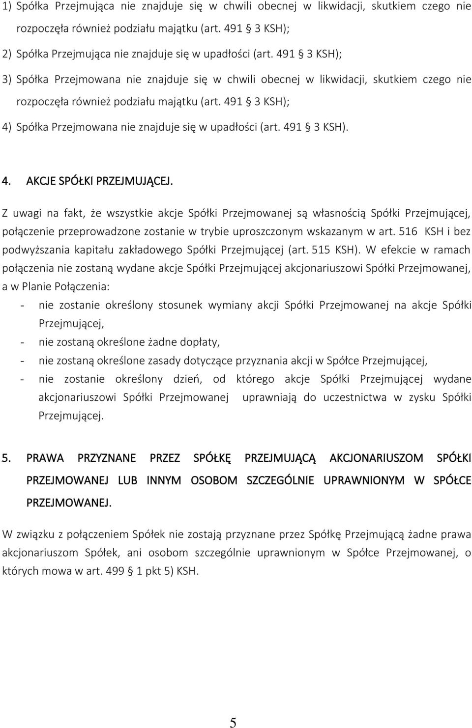 491 3 KSH); 4) Spółka Przejmowana nie znajduje się w upadłości (art. 491 3 KSH). 4. AKCJE SPÓŁKI PRZEJMUJĄCEJ.