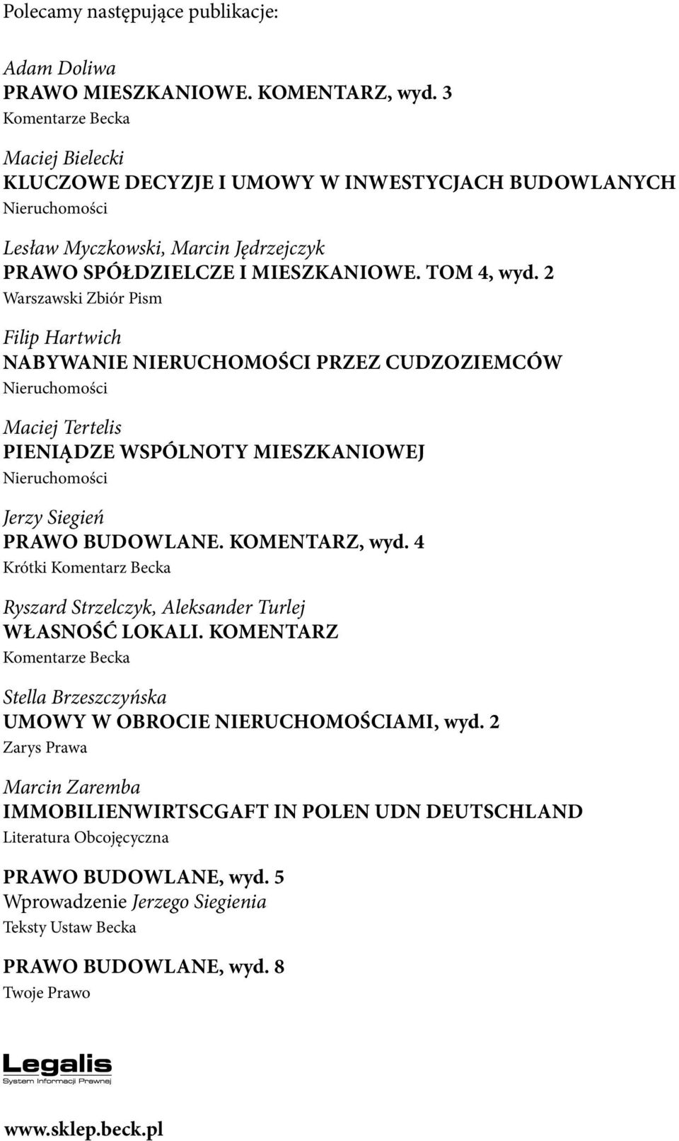 2 Warszawski Zbiór Pism Filip Hartwich NABYWANIE NIERUCHOMOŚCI PRZEZ CUDZOZIEMCÓW Nieruchomości Maciej Tertelis PIENIĄDZE WSPÓLNOTY MIESZKANIOWEJ Nieruchomości Jerzy Siegień PRAWO BUDOWLANE.