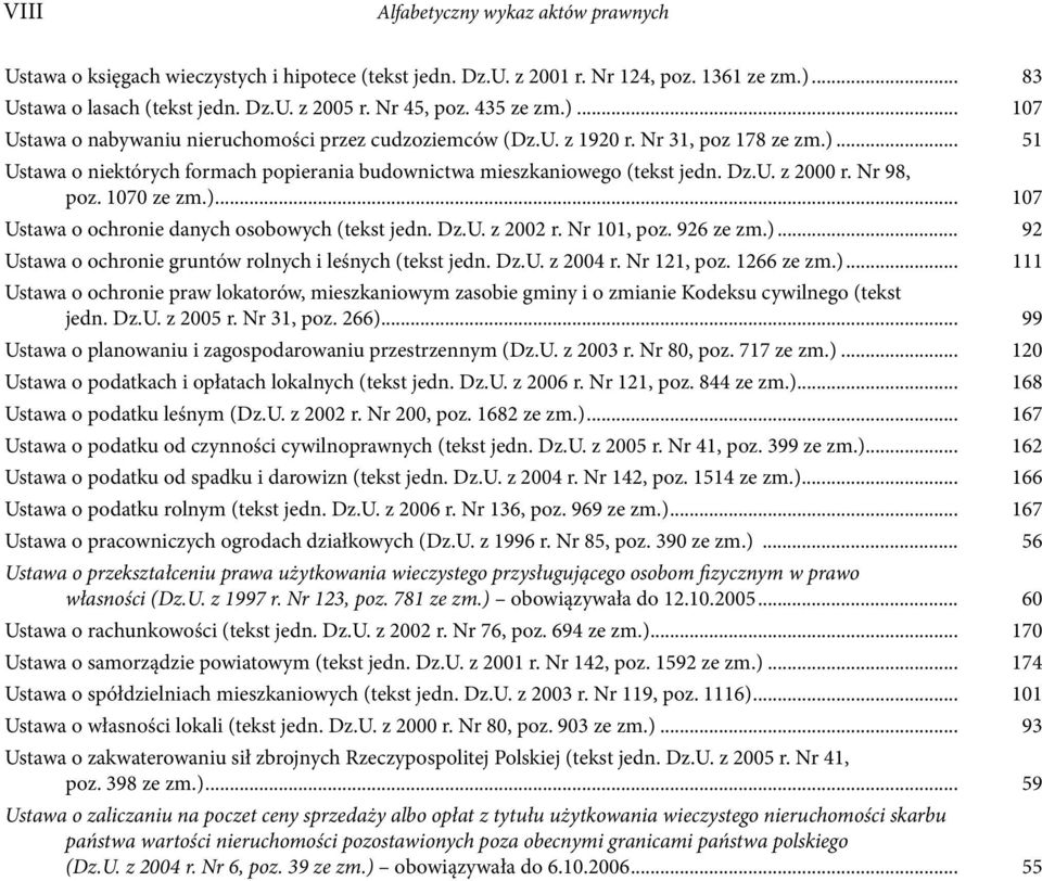 U. z 2000 r. Nr 98, poz. 1070 ze zm.)... 107 Ustawa o ochronie danych osobowych (tekst jedn. Dz.U. z 2002 r. Nr 101, poz. 926 ze zm.)... 92 Ustawa o ochronie gruntów rolnych i leśnych (tekst jedn. Dz.U. z 2004 r.