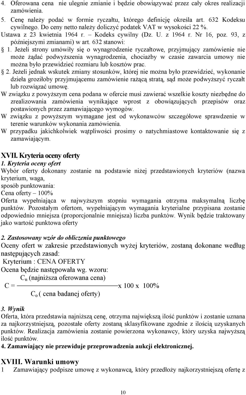 Jeżeli strony umówiły się o wynagrodzenie ryczałtowe, przyjmujący zamówienie nie może żądać podwyższenia wynagrodzenia, chociażby w czasie zawarcia umowy nie można było przewidzieć rozmiaru lub