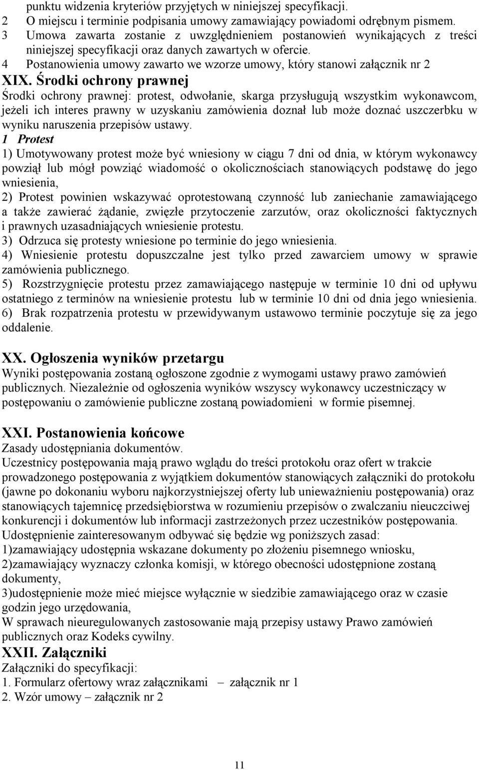 4 Postanowienia umowy zawarto we wzorze umowy, który stanowi załącznik nr 2 XIX.