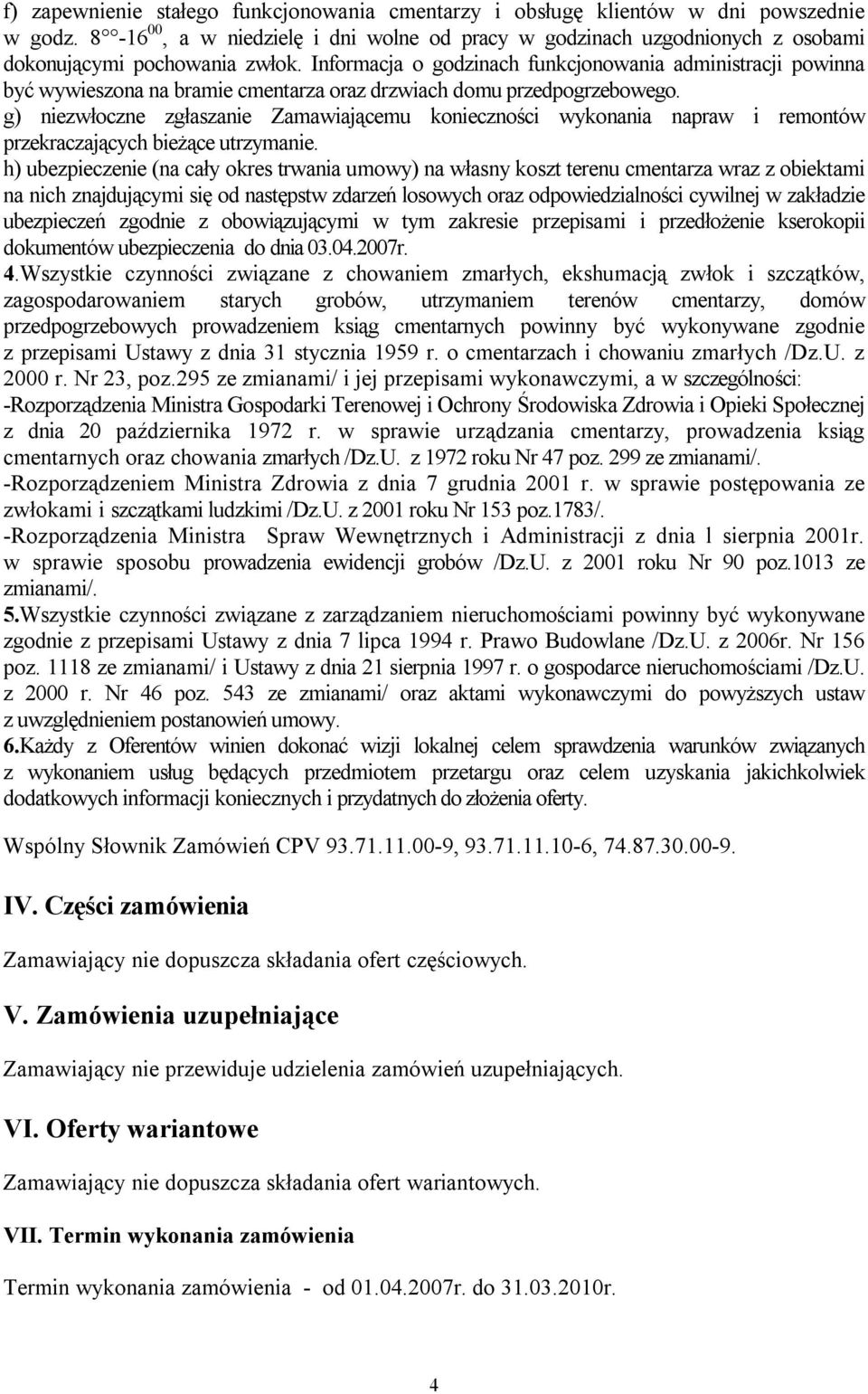 Informacja o godzinach funkcjonowania administracji powinna być wywieszona na bramie cmentarza oraz drzwiach domu przedpogrzebowego.